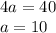 4a=40\\
a=10