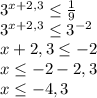 3^{x+2,3} \leq \frac{1}{9} \\ 
 3^{x+2,3} \leq 3^{-2} \\ 
x+2,3 \leq -2 \\ 
x \leq -2-2,3 \\ 
x \leq -4,3 \\