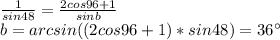\frac{1}{sin48} = \frac{2cos96+1}{sinb}\\
 b=arcsin((2cos96+1)*sin48)=36а