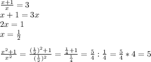 \frac{x+1}{x}=3 \\ x+1=3x \\ 2x=1 \\ x= \frac{1}{2} \\ \\ 
 \frac{x^2+1}{x^2}= \frac{(\frac{1}{2})^2+1}{(\frac{1}{2})^2}=\frac{\frac{1}{4}+1}{\frac{1}{4}}= \frac{5}{4} : \frac{1}{4} =\frac{5}{4} * 4=5