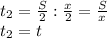 t_2= \frac{S}{2}: \frac{x}{2}= \frac{S}{x} \\ 
t_2=t