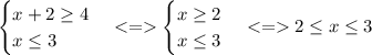 
\begin{cases} x+2 \geq4 \\ x \leq 3 \end{cases} <=\begin{cases} x \geq 2 \\ x \leq 3 \end{cases} <= 2 \leq x \leq 3