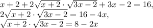 x+2+2 \sqrt{x+2} \cdot \sqrt{3x-2} +3x-2=16, \\ 2 \sqrt{x+2} \cdot \sqrt{3x-2} =16-4x, \\ \sqrt{x+2} \cdot \sqrt{3x-2}=8-2x 
