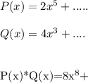 P(x)=2x^5+..... \\ \\ 
Q(x)=4x^3+.... \\ \\ 

P(x)*Q(x)=8x^8+