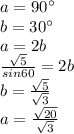 a=90а\\
b=30а\\ 
a=2b\\
\frac{\sqrt{5}}{sin60}=2b\\
 b=\frac{\sqrt{5}}{\sqrt{3}}\\
a=\frac{\sqrt{20}}{\sqrt{3}}\\
 
