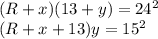 (R+x)(13+y)=24^2\\
 (R+x+13)y=15^2\\