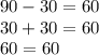 90-30=60\\
30+30=60\\
60=60