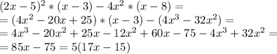 (2x-5)^2*(x-3)-4x^2*(x-8)= \\ 
=(4x^2-20x+25)*(x-3)-(4x^3-32x^2)= \\ 
=4x^3-20x^2+25x-12x^2+60x-75-4x^3+32x^2= \\ 
=85x-75=5(17x-15)