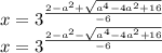 x=3^{\frac{2-a^2+\sqrt{ a^4-4a^2+16}}{-6}}\\
x=3^{\frac{2-a^2-\sqrt{ a^4-4a^2+16}}{-6}}\\\\ 
