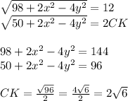 \sqrt{98+2x^2-4y^2} = 12 \\ 
 \sqrt{50+2x^2-4y^2} = 2CK\\\\
 98+2x^2-4y^2=144 \\
 50+2x^2-4y^2=96\\\\
 CK=\frac{\sqrt{96}}{2} = \frac{4\sqrt{6}}{2}=2\sqrt{6}