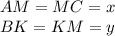 AM=MC=x \\
BK=KM=y \\