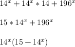 14^x+14^x*14+196^x\\\\
15*14^x+196^x\\\\
14^x(15+14^x) \\\\
