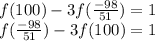 f(100)-3f( \frac{-98}{51})=1\\ 
f(\frac{-98}{51})-3f(100)=1\\