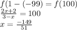 f(1-(-99)=f(100)\\ 
 \frac{2x+2}{3-x}=100\\
 x=\frac{-149}{51}
