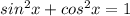 sin ^{2}x+cos ^{2}x=1