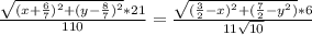 \frac{\sqrt{ (x+\frac{6}{7})^2+(y-\frac{8}{7})^2}*21}{110}=\frac{\sqrt{(\frac{3}{2}-x)^2+(\frac{7}{2}-y^2)}*6}{11\sqrt{10}}\\
