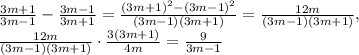 \frac{3m+1}{3m-1}- \frac{3m-1}{3m+1} = \frac{(3m+1) ^{2}-(3m-1) ^{2} }{(3m-1)(3m+1)}= \frac{12m}{(3m-1)(3m+1)} , \\ \frac{12m}{(3m-1)(3m+1)} \cdot \frac{3(3m+1)}{4m}= \frac{9}{3m-1}