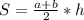 S= \frac{a+b}{2}*h

