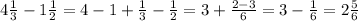 4 \frac{1}{3} -1 \frac{1}{2}=4-1+ \frac{1}{3}- \frac{1}{2}=3+ \frac{2-3}{6}=3- \frac{1}{6}=2 \frac{5}{6}