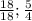 \frac{18}{18} ; \frac{5}{4}