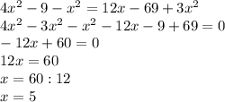 4x^2-9-x^2=12x-69+3x^2\\
4x^2-3x^2-x^2-12x-9+69=0\\
-12x+60=0\\
12x=60\\
x=60:12\\
x=5