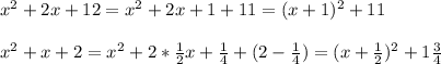 x^2 + 2x + 12 = x^2 + 2x + 1 + 11 = (x + 1)^2 + 11\\\\
x^2 + x + 2 = x^2 + 2*\frac{1}{2}x + \frac{1}{4} + (2 - \frac{1}{4}) =
(x + \frac{1}{2})^2 + 1\frac{3}{4}