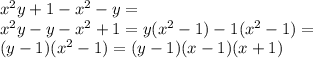 x^{2} y+1- x^{2} -y= \\ 
 x^{2} y-y- x^{2} +1=y( x^{2} -1)-1( x^{2} -1)= \\ 
(y-1)( x^{2} -1)=(y-1)(x-1)(x+1) \\ 

