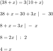 (38 + x) = 3(10 + x)\\\\
38 + x = 30 + 3x \ | \ - \ 30\\\\
8 + x = 3x \ | \ - \ x\\\\
8 = 2x \ | \ : \ 2\\\\
4 = x