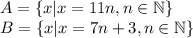 A=\{x| x=11n, n \in \mathbb {N}\}\\
B=\{x| x=7n+3, n \in \mathbb {N}\}\\
