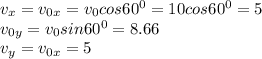 v_x=v_{0x}=v_0cos60^0=10cos60^0=5 \\ 
v_{0y}=v_0sin60^0=8.66 \\ 
v_y=v_{0x}=5