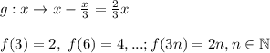 g: x \rightarrow x - \frac{x}{3} = \frac{2}{3}x\\\\
f(3) = 2, \ f(6) = 4, ...; f(3n) = 2n, n \in \mathbb{N}