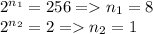 2^{n_1}=256=n_1=8\\
2^{n_2}=2=n_2=1