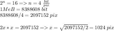 2^n=16=n=4\ \frac{bit}{pix}\\
1MeB=8388608\ bit\\
8388608/4=2097152\ pix\\\\
2x*x=2097152=x=\sqrt{2097152/2}=1024\ pix\\
