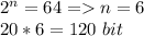 2^n=64=n=6\\
20*6=120\ bit