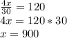 \frac{4x}{30} =120 \\ 4x=120*30 \\ x=900
