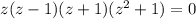 z(z-1)(z+1)(z^2+1)=0
