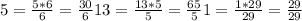 5= \frac{5*6}{6} = \frac{30}{6} 
13= \frac{13*5}{5} = \frac{65}{5} 
1= \frac{1*29}{29} = \frac{29}{29}
