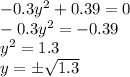 -0.3y^2+0.39=0
\\\
-0.3y^2=-0.39
\\\
y^2=1.3
\\\
y=\pm \sqrt{1.3}