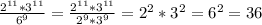 \frac{2 ^{11}*3 ^{11} }{6 ^{9} } = \frac{2 ^{11}*3 ^{11} }{2^{9}*3^{9 } }= 2^{2}*3 ^{2} =6 ^{2} =36
