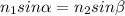 n _{1} sin \alpha =n _{2} sin \beta 
