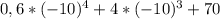 0,6*(-10)^4+4*(-10)^3 +70
