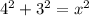 4^{2} + 3^{2} = x^{2} 
