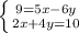 \left \{ {{9=5x-6y} \atop {2x+4y=10}} \right.
