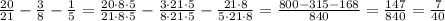 \frac{20}{21}- \frac{3}{8} - \frac{1}{5} = \frac{20\cdot 8\cdot 5}{21\cdot 8\cdot 5}- \frac{3\cdot 21\cdot 5}{8\cdot 21\cdot 5} - \frac{21\cdot 8}{5\cdot21\cdot8}= \frac{800-315-168}{840}= \frac{147}{840}= \frac{7}{40}