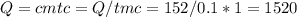 Q = cmt c = Q/tm c = 152/0.1*1= 1520
