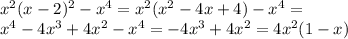 x^2(x-2)^2-x^4 = 
x^2(x^2-4x+4)-x^4=\\
x^4-4x^3+4x^2-x^4=
-4x^3+4x^2=4x^2(1-x)