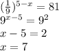 (\frac19)^{5-x}=81\\
9^{x-5}=9^2\\
x-5=2\\
x=7\\
