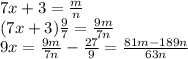 7x + 3 = \frac mn \\
(7x + 3)\frac97 = \frac{9m}{7n}\\
9x=\frac{9m}{7n} - \frac{27}9 = \frac{81m-189n}{63n}