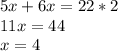 5x+6x=22*2 \\ 
11x=44 \\
x=4\\
