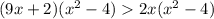 
(9x+2)( x^{2} -4)2x( x^{2} -4) 


